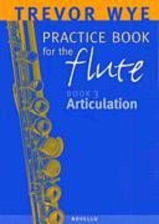 WYE:PRACTICE BOOK FOR THE FLUTE 3 ARTICULATION