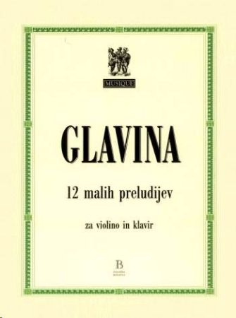 Slika GLAVINA:12 MALIH PRELUDIJEV ZA VIOLINO IN KLAVIR