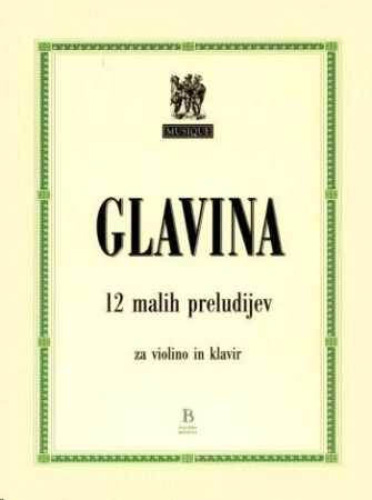 GLAVINA:12 MALIH PRELUDIJEV ZA VIOLINO IN KLAVIR