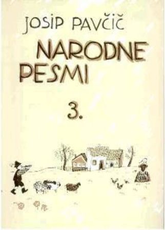 Slika PAVČIČ J.:NARODNE PESMI 3