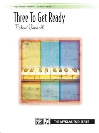 VANDALL:THREE TO GET READY ONE PIANO SIX HANDS