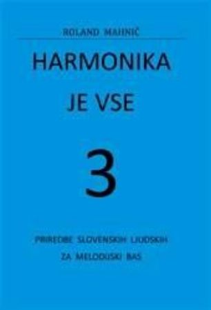 MAHNIČ:HARMONIKA JE VSE 3  PRIREDBE SLOVENSKIH LJUDSKIH ZA MELODIJSKI BAS