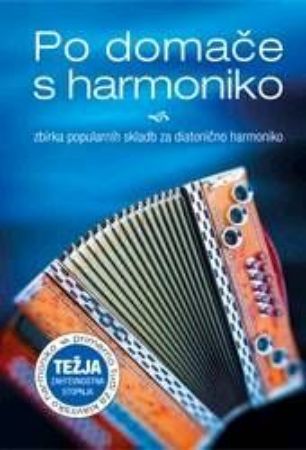 Slika PO DOMAČE S HARMONIKO:zbirka popularnih skladb diatonična harmonika težja stopnj