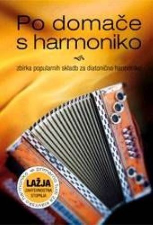Slika PO DOMAČE S HARMONIKO:zbirka popularnih skladb diatonična harmonika lažja stopnj