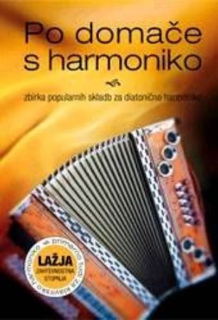 PO DOMAČE S HARMONIKO:zbirka popularnih skladb diatonična harmonika lažja stopnj