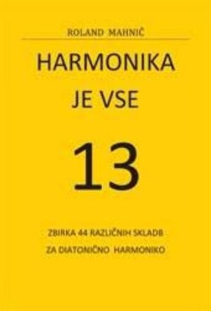 Slika MAHNIČ:HARMONIKA JE VSE 13 ZBIRKA 44 RAZLIČNIH SKLADB