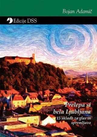 ADAMIČ:PRELEPA SI BELA LJUBLJANA 15 SKLADB ZA GLAS IN KLAVIR