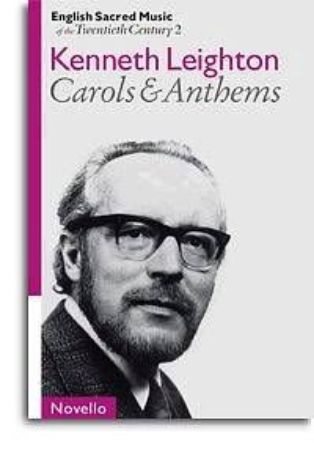 KENNETH LEIGHTON:CAROLS&ANTHEMS SATB