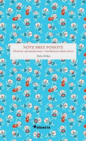 HRIBAR:NOTE BREZ POMOTE GLASBENO OPISMENJEVANJE V OTROŠKEM PEVSKEM ZBORU