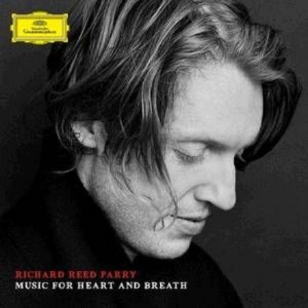 Slika RICHARD REED PARRY:MUSIC FOR HEART AND BREATH
