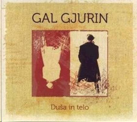 GAL GJURIN / DUŠA IN TELO