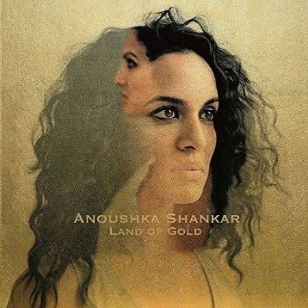 ANOUSHKA SHANKAR LAND OF GOLD