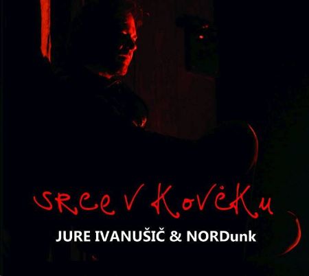 JURE IVANUŠIČ & NORDUNK/SRCE V KOVČKU