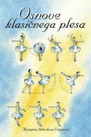 VAGANOVA:OSNOVE KLASIČNEGA PLESA-PRIROČNIK