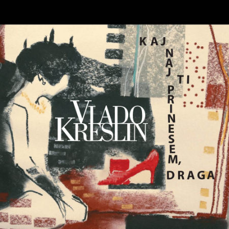 VLADO KRESLIN/KAJ NAJ TI PRINESEM,DRAGA