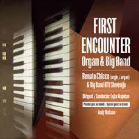 FIRST ENCOUNTER ORGAN & BIG BAND/RENATO CHICCO ORGLE/LOJZE KRAJNČAN