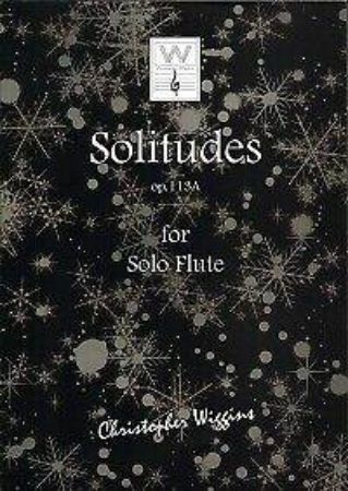 WIGGINS:SOLITUDES OP.113A FOR SOLO FLUTE