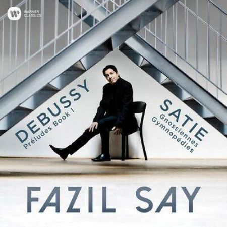 DEBUSSY/SATIE:PRELUDES BOOK 1/GNOSSIENNES,GYMNOPEDIES/FAZIL SAY