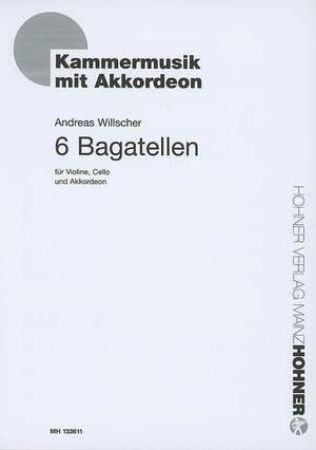 WILLSCHER:6 BAGATELLEN FUR VIOLINE,CELLO UND AKKORDEON