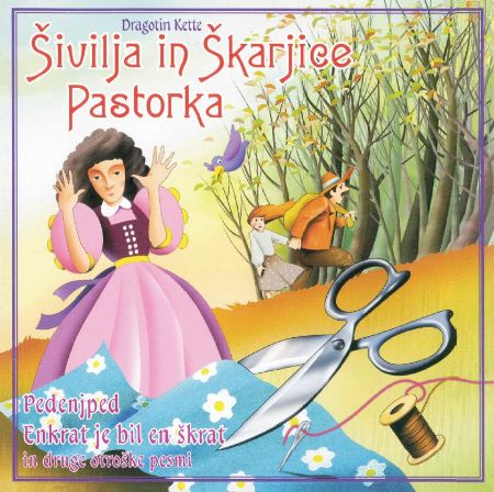 KETTE:ŠIVILJA IN ŠKARICE/PASTORKA IN SLOVENSKE OTROŠKE PESMI