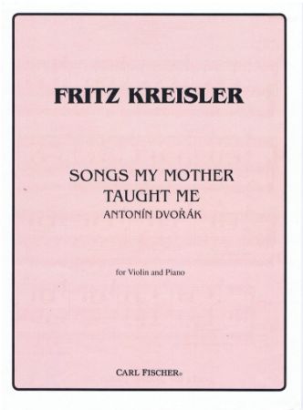 KREISLER/DVORAK:SONGS MY MOTHER TAUGHT ME VIOLINE AND PIANO