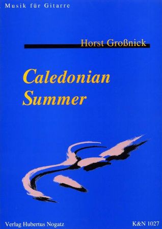 GROSNICK:CALEDONIAN SUMMER FUR GITARRE