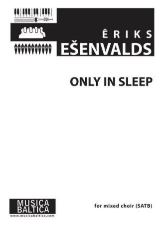 ESENVALDS:ONLY IN SLEEP MIXED CHOIR SATB