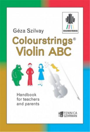 SZILVAY:COLOURSTRINGS VIOLIN ABC HANDBOOK FOR TEACHERS AND PARENTS
