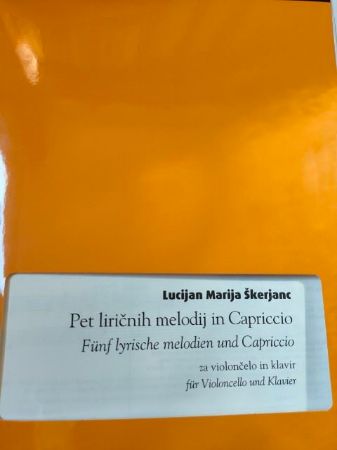 ŠKERJANC:PET LIRIČNIH MELODIJ IN CAPRICCO ČELO IN KLAVIR