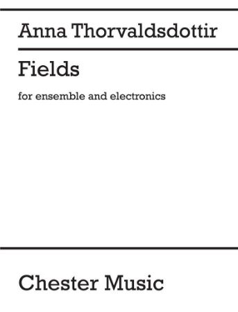 THORVALDSDOTTIR:FIELDS FOR ENSEMBLE AND ELECTRONICS