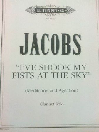 JACOBS:I'VE SHOOK MY FISTS AT THE SKY CLARINET SOLO