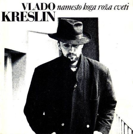 KRESLIN VLADO/NAMESTO KOGA ROŽA CVETI