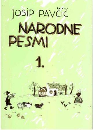 PAVČIČ J.:NARODNE PESMI 1