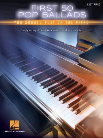 FIRST 50 POP BALLADS YOU SHOULD PLAY ON THE PIANO EASY PIANO