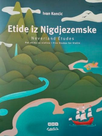 KONČIĆ:ETIDE IZ NIGDJEZEMSKE/NEVERLAND ETUDES (5 ETUD ZA VIOLINO)