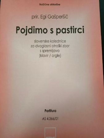 POJDIMO S PASTIRCI-SLOVENSKE KOLEDNICE ZA OTROŠKI ZBOR/PRIR.GAŠPERŠIČ