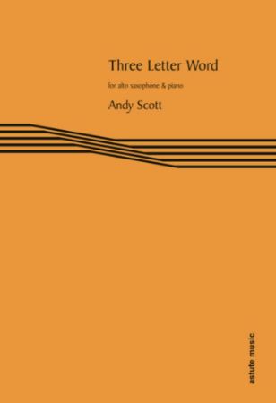 SCOTT:THREE LETTER WORD FOR ALTO SAXOPHONE AND PIANO
