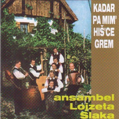 KADAR PA MIM' HIŠ'CE GREM/ANSAMBEL LOJZETA SLAKA