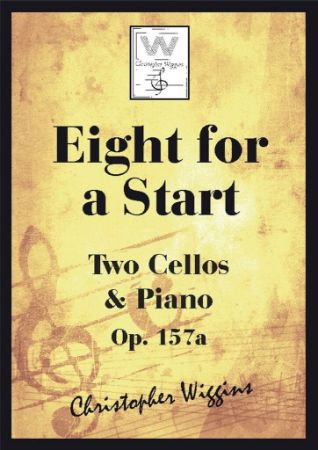 WIGGINS:EIGHT FOR A START TWO CELLOS & PIANO OP.157A