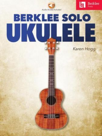HOGG:BERKLEE SOLO UKULELE + AUDIO ACCESS BERKLEE PRESS
