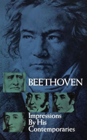 BEETHOVEN IMPRESSIONS BY HIS CONTEMPORARIES