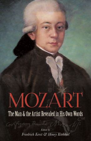 KERST & KREHBIEL:MOZART THE MAN & ARTIST REVEALED IN HIS OWN WORDS