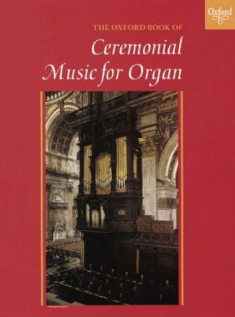 THE OXFORD BOOK OF CEREMONIAL MUSIC FOR ORGAN