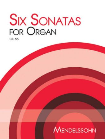 MENDELSSOHN:SIX SONATAS FOR ORGAN OP.65