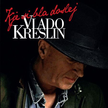 VLADO KRESLIN/KJE SI BLA DOSLEJ