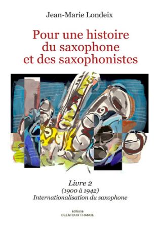 LONDEIX:POUR INE HISTOIRE DU SAXOPHONE ET DES SAXOPHONISTES LIVRE 2