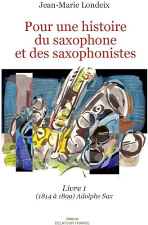 LONDEIX:POUR INE HISTOIRE DU SAXOPHONE ET DES SAXOPHONISTES LIVRE 1