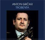 ANTON GRČAR TROBENTA