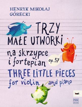 GORECKI:THREE LITTLE PIECES FOR VIOLIN AND PIANO
