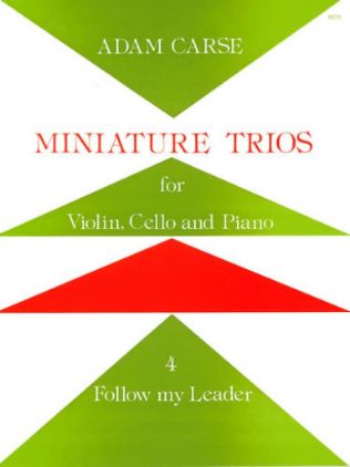 CARSE:MINIATURE TRIOS 4 FOLLOW MY LEADER VIOLIN,CELLO AND PIANO
